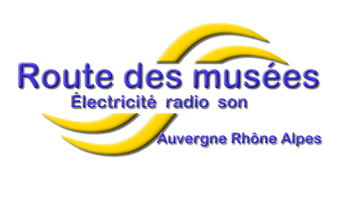 Route des musées de l'électricité, de la radio et du son en Auvergne Rhône Alpes